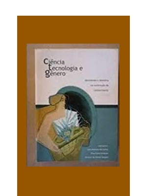Livro Ciência, Tecnologia e Gênero: desvelando o feminino na construção do conhecimento